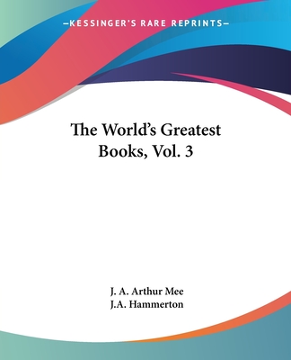 The World's Greatest Books, Vol. 3 - Mee, J A Arthur, and Hammerton, J a