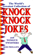 The World's Greatest Collection of Knock Knock Jokes and Tongue Twisters - Phillips, Bob