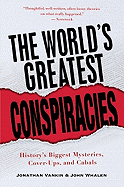 The World's Greatest Conspiracies: History's Biggest Mysteries, Cover-Ups, and Cabals