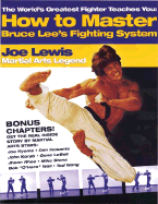 The Worlds Greatest Fighter Teaches You: How to Master Bruce Lees Fighting System
