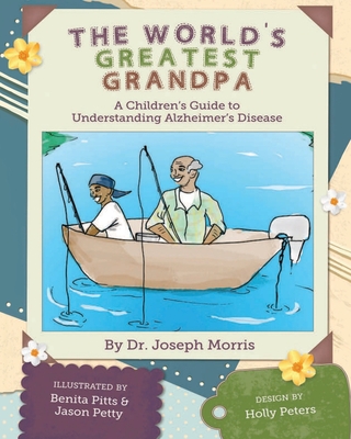 The World's Greatest Grandpa: A Children's Guide to Understanding Alzheimer's Disease - Morris, Joseph