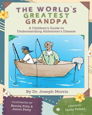The World's Greatest Grandpa: A Children's Guide to Understanding Alzheimer's Disease - Morris, Joseph, Dr.