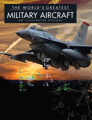 The World's Greatest Military Aircraft: An Illustrated History - Newdick, Thomas