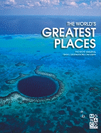 The World's Greatest Places: The Most Amazing Travel Destination on Earth