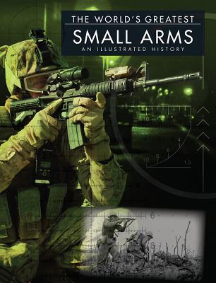 The World's Greatest Small Arms: An Illustrated History - McNab, Chris