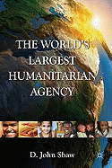 The World's Largest Humanitarian Agency: The Transformation of the UN World Food Programme and of Food Aid