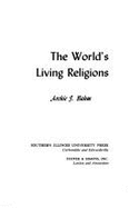 The World's Living Religions: A Searching Comparison of the Faiths of East and West