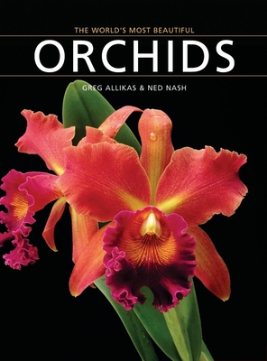 The World's Most Beautiful Orchids - Allikas, Greg, and Nash, Ned