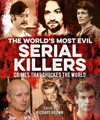 The World's Most Evil Serial Killers: Crimes That Shocked the World - Cimino, Al, and Durden Smith, Jo, and Roland, Paul