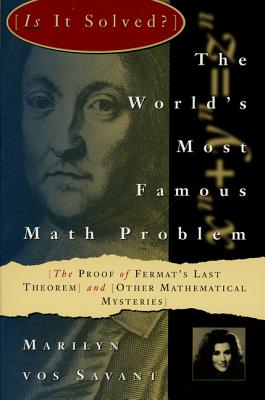 The World's Most Famous Math Problem: The Proof of Fermat's Last Theorem and Other Mathematical Mysteries - Vos Savant, Marilyn