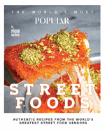 The World's Most Popular Street Foods: Authentic Recipes from the World's Greatest Street Food Vendors