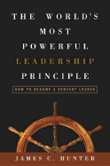 The World's Most Powerful Leadership Principle: How to Become a Servant Leader