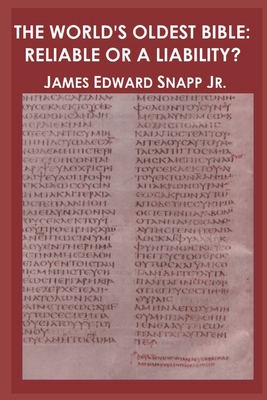 The World's Oldest Bible: Reliable or a Liability? - Snapp, James Edward, Jr.