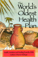 The World's Oldest Health Plan: Health, Nutrition and Healing from the Bible