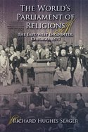 The Worlds Parliament of Religions: The East/West Encounter, Chicago, 1893