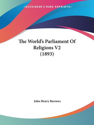 The World's Parliament Of Religions V2 (1893) - Barrows, John Henry