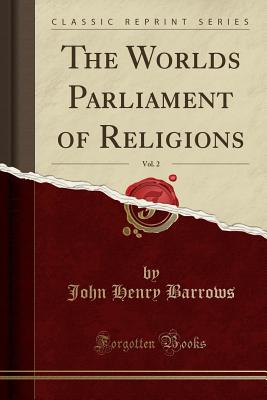 The Worlds Parliament of Religions, Vol. 2 (Classic Reprint) - Barrows, John Henry