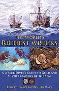 The World's Richest Wrecks: A Wreck Diver's Guide to Gold and Silver Treasures of the Seas