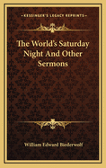 The World's Saturday Night and Other Sermons