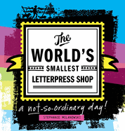 The World's Smallest Letterpress Shop: a not-so-ordinary day!