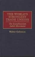 The World's Strongest Trade Unions: The Scandinavian Labor Movement