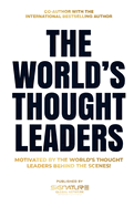 The World's Thought Leaders: Motivated By The World's Thought Leaders Behind The Scenes