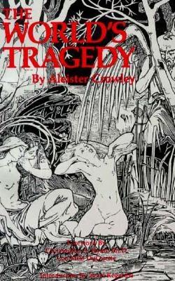 The World's Tragedy - Crowley, Aleister, and Crowley, Alesiter, and Hyatt, Christopher S, Ph.D. (Foreword by), and DuQuette, Lon Milo (Foreword by)