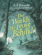 The Worlds We Leave Behind: Shortlisted for the Yoto Carnegie Medal for Illustration