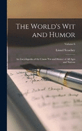 The World's Wit and Humor: An Encyclopedia of the Classic Wit and Humor of All Ages and Nations; Volume 6
