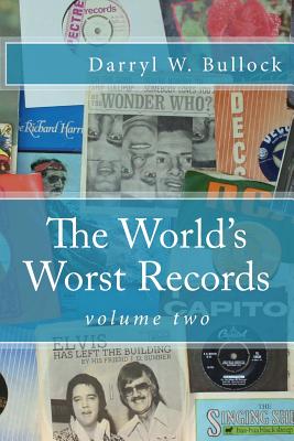 The World's Worst Records: Volume Two: Another Arcade of Audio Atrocity - Bullock, Darryl W