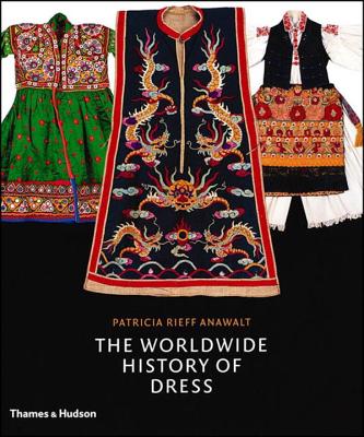 The Worldwide History of Dress - Anawalt, Patricia Rieff