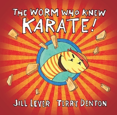 The Worm Who Knew Karate - Lever, Jill