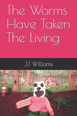 The Worms Have Taken The Living - Williams, J J