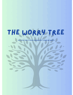 The Worry tree: A story for children about anxiety