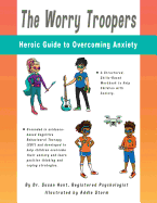 The Worry Troopers Heroic Guide to Overcoming Anxiety