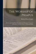 The Worship of Priapus: an Account of the Fte of St. Cosmo and Damiano, Celebrated at Isernia in 1780, in a Letter to Sir Joseph Banks