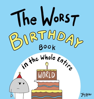 The Worst Birthday Book in the Whole Entire World - Acker, Joey