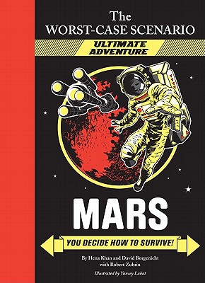 The Worst-Case Scenario: Mars (an Ultimate Adventure Novel) - Khan, Hena, Ms., and Borgenicht, David, and Zubrin, Robert