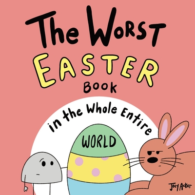 The Worst Easter Book in the Whole Entire World - Acker, Joey
