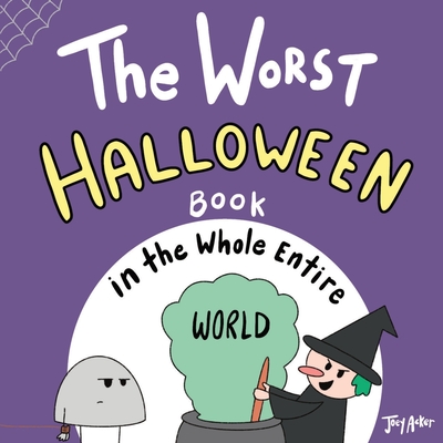 The Worst Halloween Book in the Whole Entire World - Acker, Joey