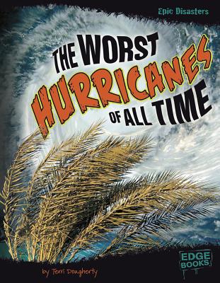 The Worst Hurricanes of All Time - Dougherty, Terri, and Cutter, Susan (Consultant editor)