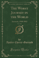 The Worst Journey in the World, Vol. 2 of 2: Antarctic, 1910-1913 (Classic Reprint)