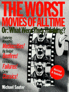 The Worst Movies of All Time: Or What Were They Thinking? - Sauter, Michael