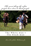 The worst thing the white people have done to black people: The white man v The black man