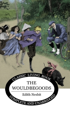 The Wouldbegoods - Nesbit, Edith