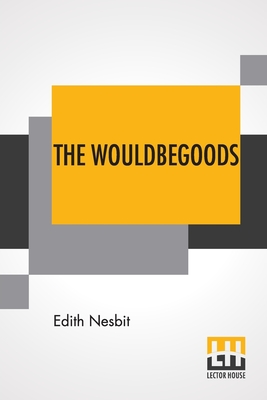 The Wouldbegoods - Nesbit, Edith