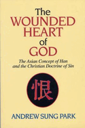 The Wounded Heart of God: The Asian Concept of Han and the Christian Doctrine of Sin