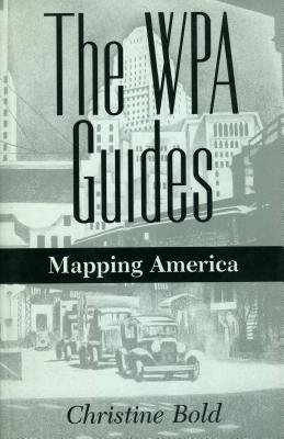 The Wpa Guides: Mapping America - Bold, Christine, Dr.