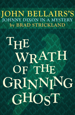 The Wrath of the Grinning Ghost - Bellairs, John, and Strickland, Brad