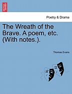 The Wreath of the Brave. a Poem, Etc. (with Notes.).